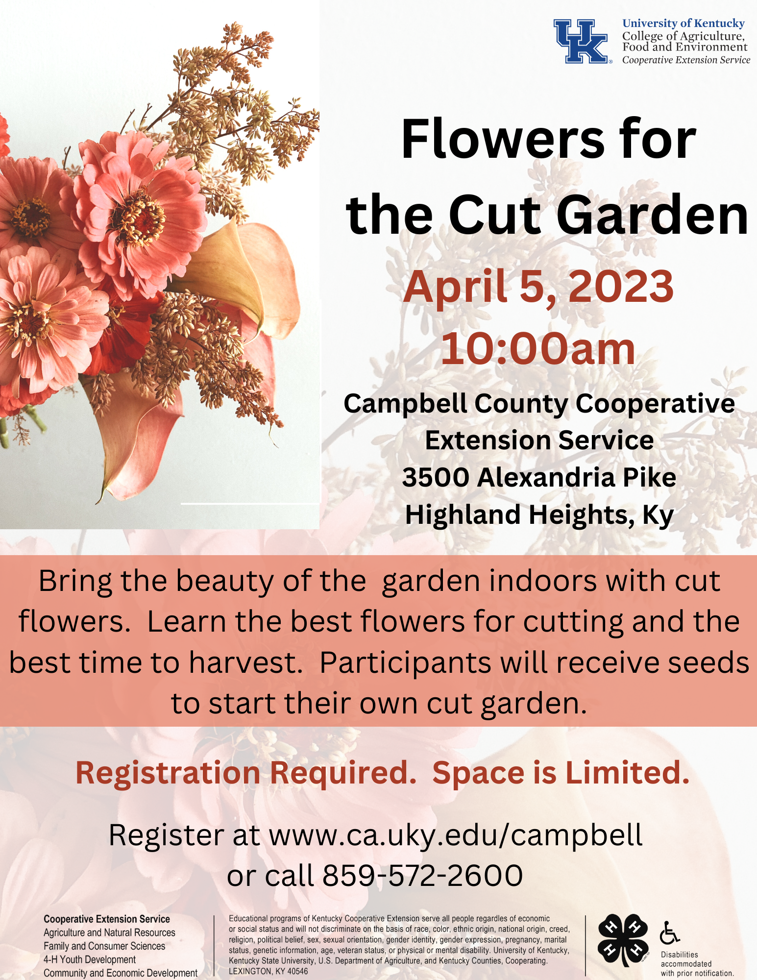 Flowers for the Cut Garden: April 5 at 10am at the Campbell County Cooperative Extension Office (3500 Alexandria Pike Highland Heights, KY 41076). Bring the beauty of the garden indoors with cut flowers. Register at 859-572-2600.