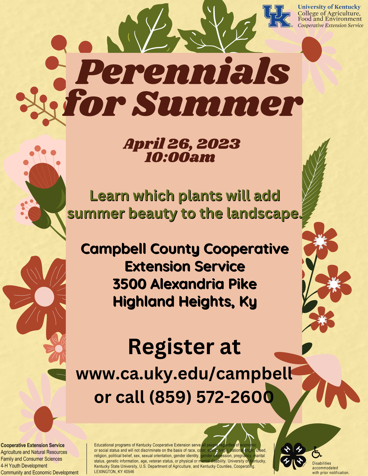 Perennials for Summer: April 26 at 10:00am, at the Campbell County Cooperative Extension Office (3500 Alexandria Pike Highland Heights, KY 41076). Learn which plants will add summer beauty to the landscape. Register at 859-572-2600.