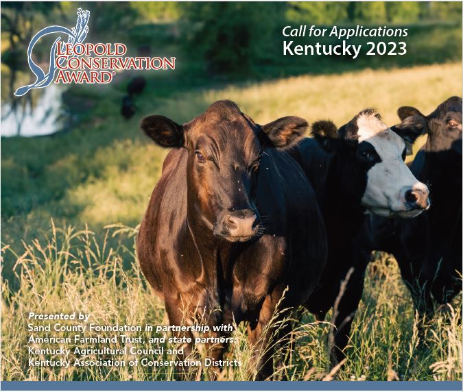Leopold Conservation Award: Call for Applications Kentucky 2023. Presented by Sand County Foundation in partnership with American Farmland Trust, and state partners; Kentucky Agricultural Council and Kentucky Association of Conservation Districts.